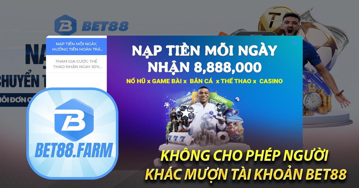 Không cho phép người khác mượn tài khoản Bet88