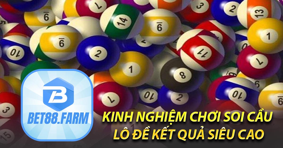 Kinh nghiệm chơi soi cầu lô đề kết quả siêu cao