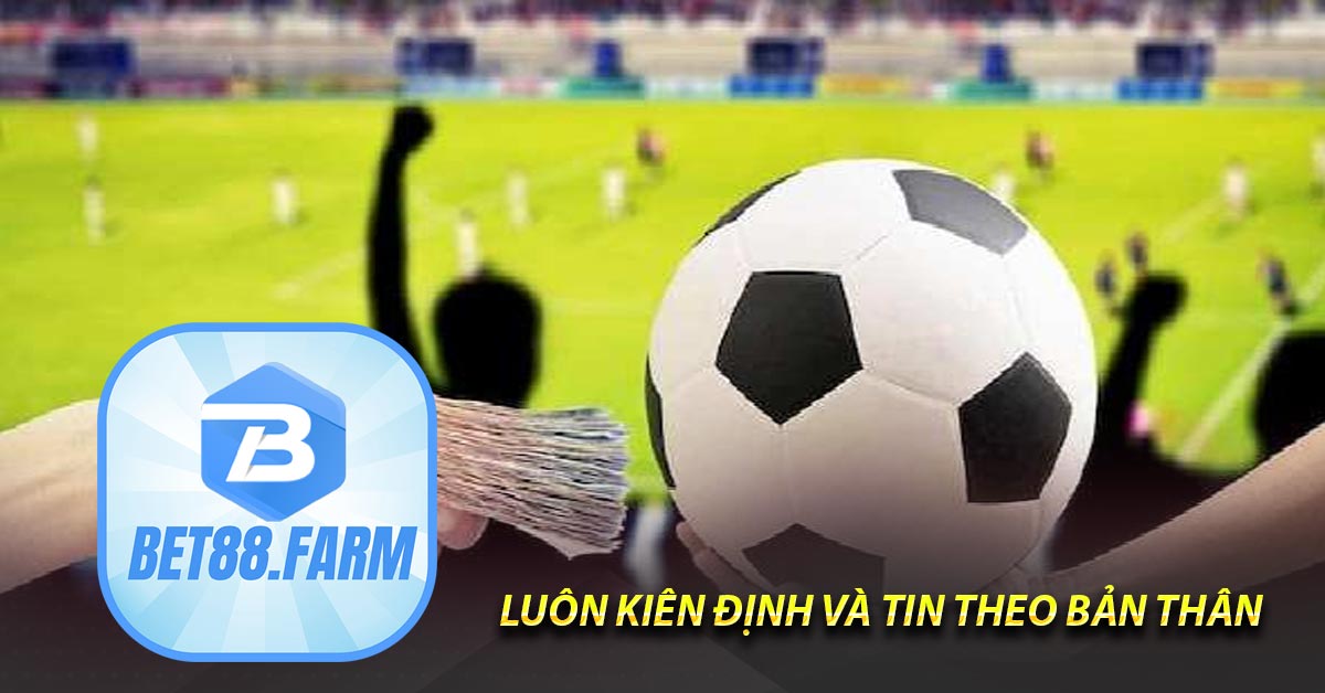 Luôn kiên định và tin theo bản thân