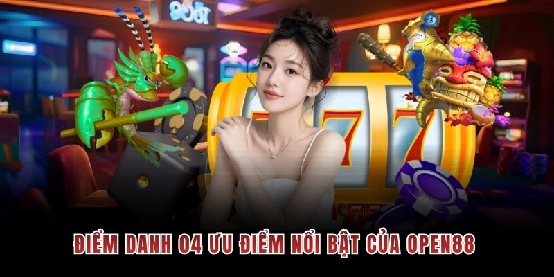 Điểm danh 04 ưu điểm nổi bật của OPEN88