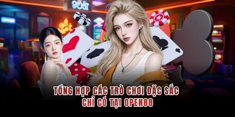 Tổng hợp các trò chơi đặc sắc chỉ có tại OPEN88